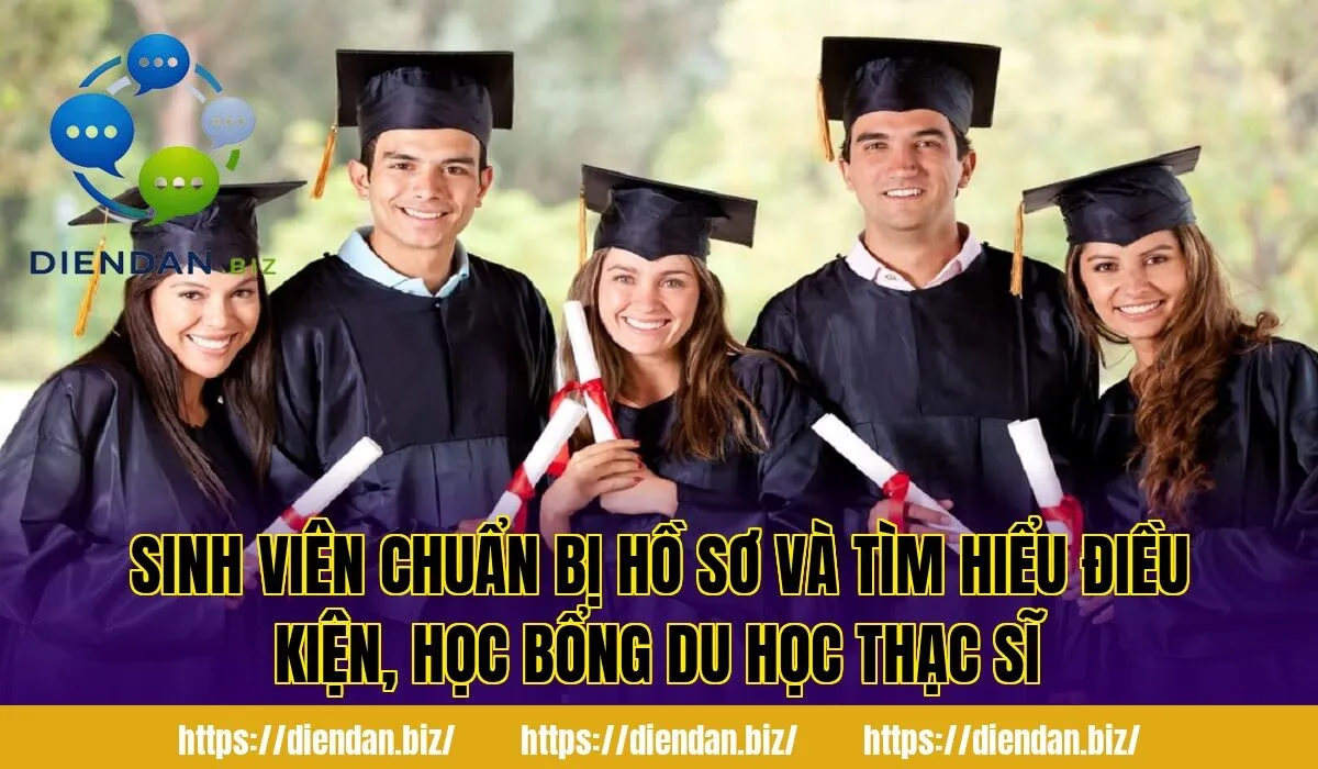 Sinh viên chuẩn bị hồ sơ và tìm hiểu điều kiện, học bổng du học thạc sĩ