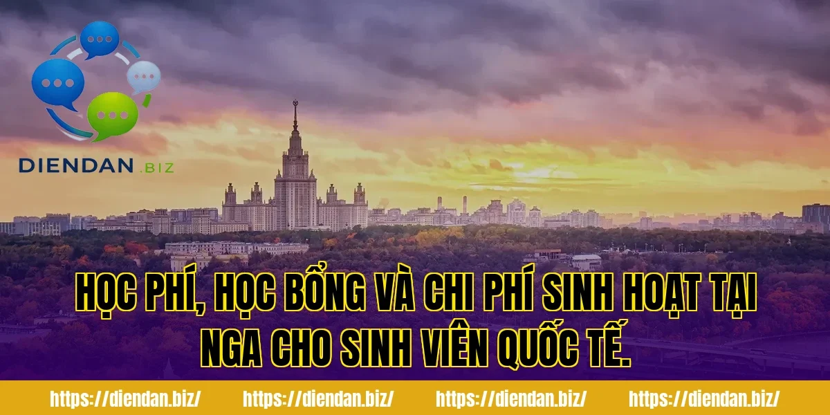 Học phí, học bổng và chi phí sinh hoạt tại Nga cho sinh viên quốc tế.