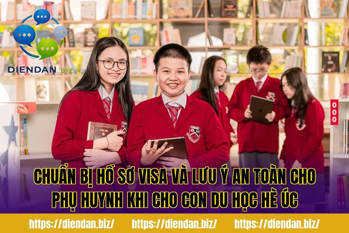 Chuẩn bị hồ sơ visa và lưu ý an toàn cho phụ huynh khi cho con du học hè Úc