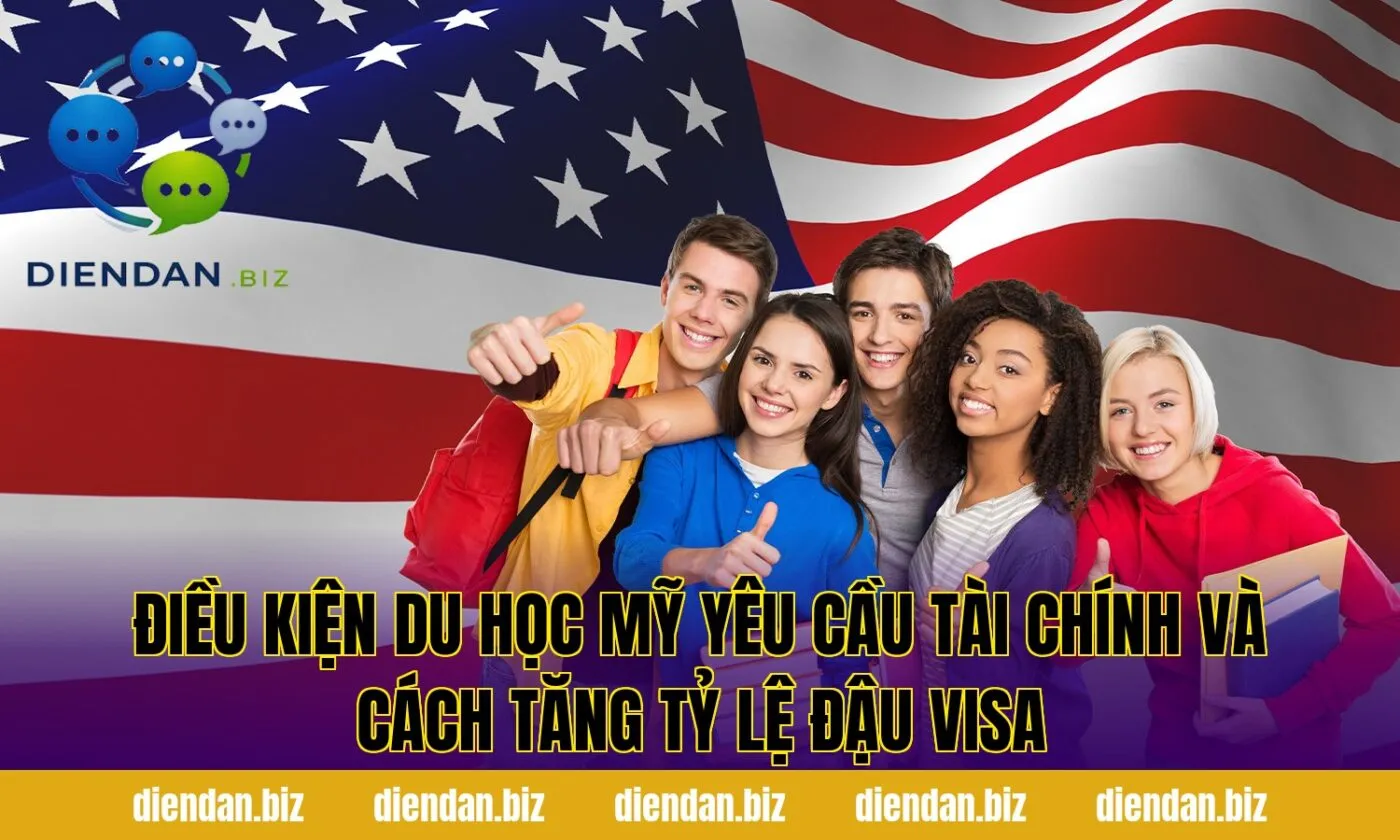 Điều kiện du học Mỹ yêu cầu tài chính và cách tăng tỷ lệ đậu visa