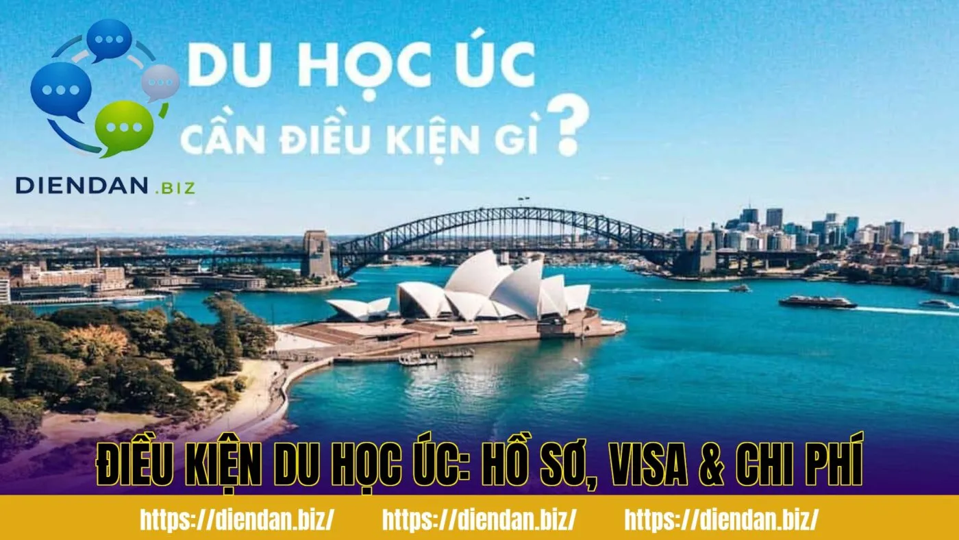 Điều Kiện Du Học Úc: Hồ Sơ, Visa & Chi Phí