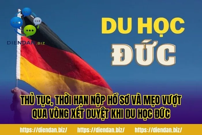 Thủ tục, thời hạn nộp hồ sơ và mẹo vượt qua vòng xét duyệt khi du học Đức