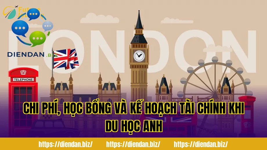 Chi phí, học bổng và kế hoạch tài chính khi du học Anh