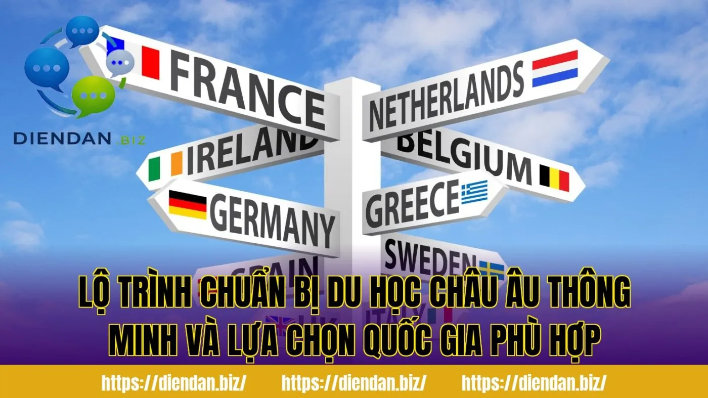Lộ trình chuẩn bị du học Châu Âu thông minh và lựa chọn quốc gia phù hợp