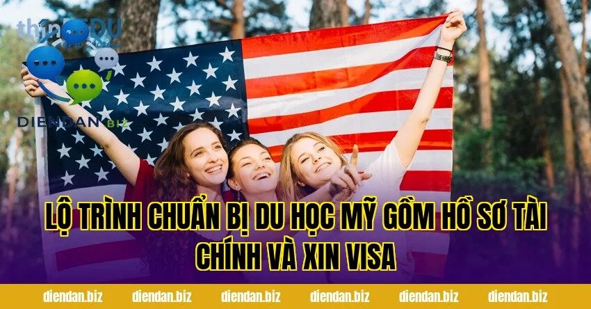 Lộ trình chuẩn bị du học Mỹ gồm hồ sơ tài chính và xin visa