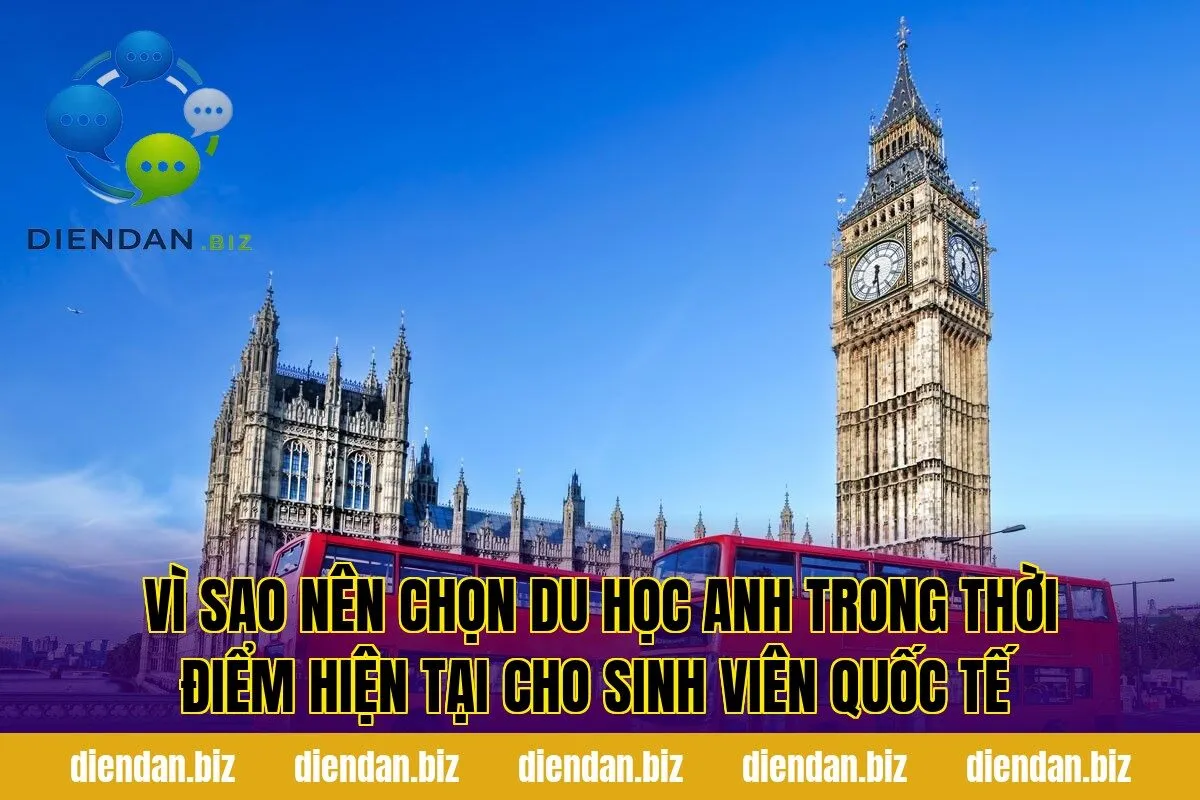 Vì sao nên chọn du học Anh trong thời điểm hiện tại cho sinh viên quốc tế