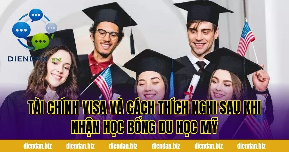 Tài chính visa và cách thích nghi sau khi nhận học bổng du học Mỹ