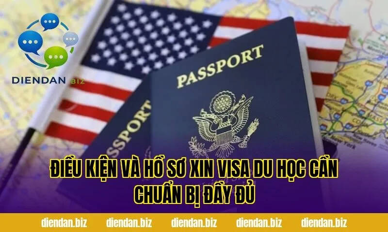 Điều kiện và hồ sơ xin visa du học cần chuẩn bị đầy đủ