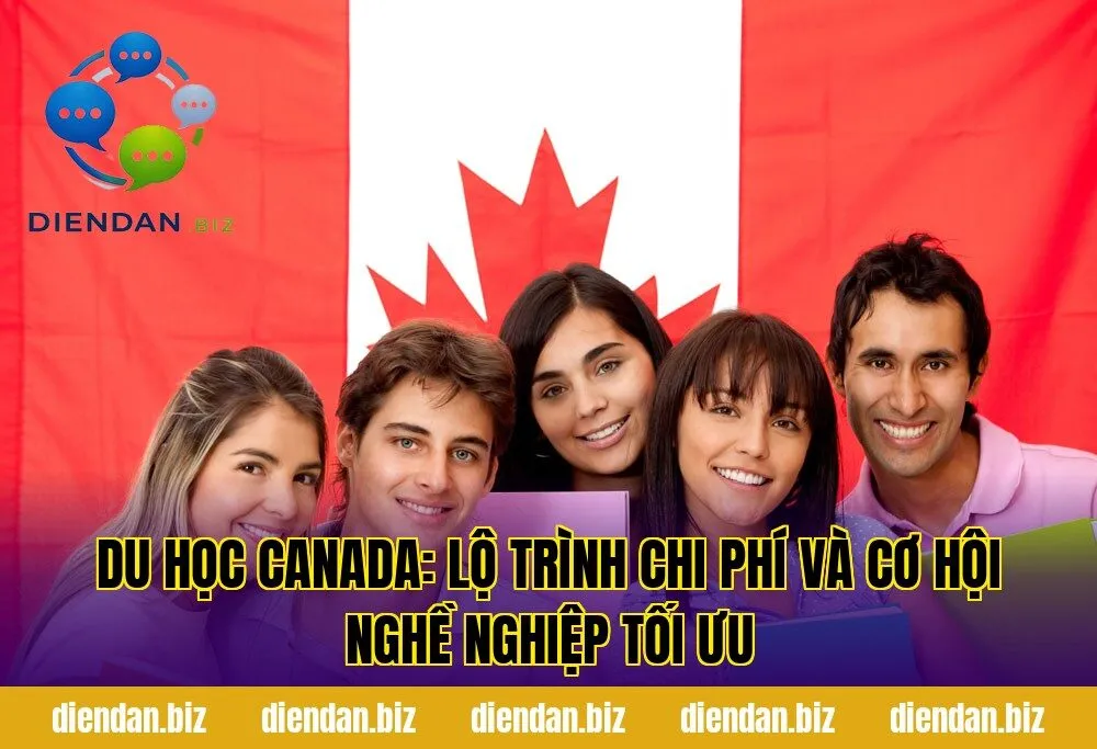 Du học Canada: lộ trình chi phí và cơ hội nghề nghiệp tối ưu