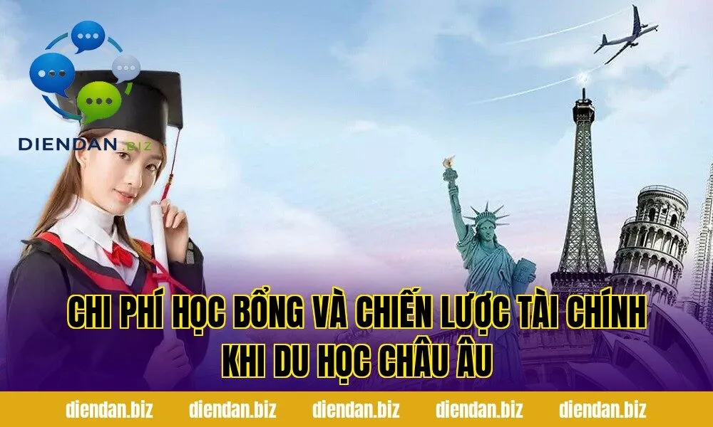 Chi phí học bổng và chiến lược tài chính khi du học châu Âu